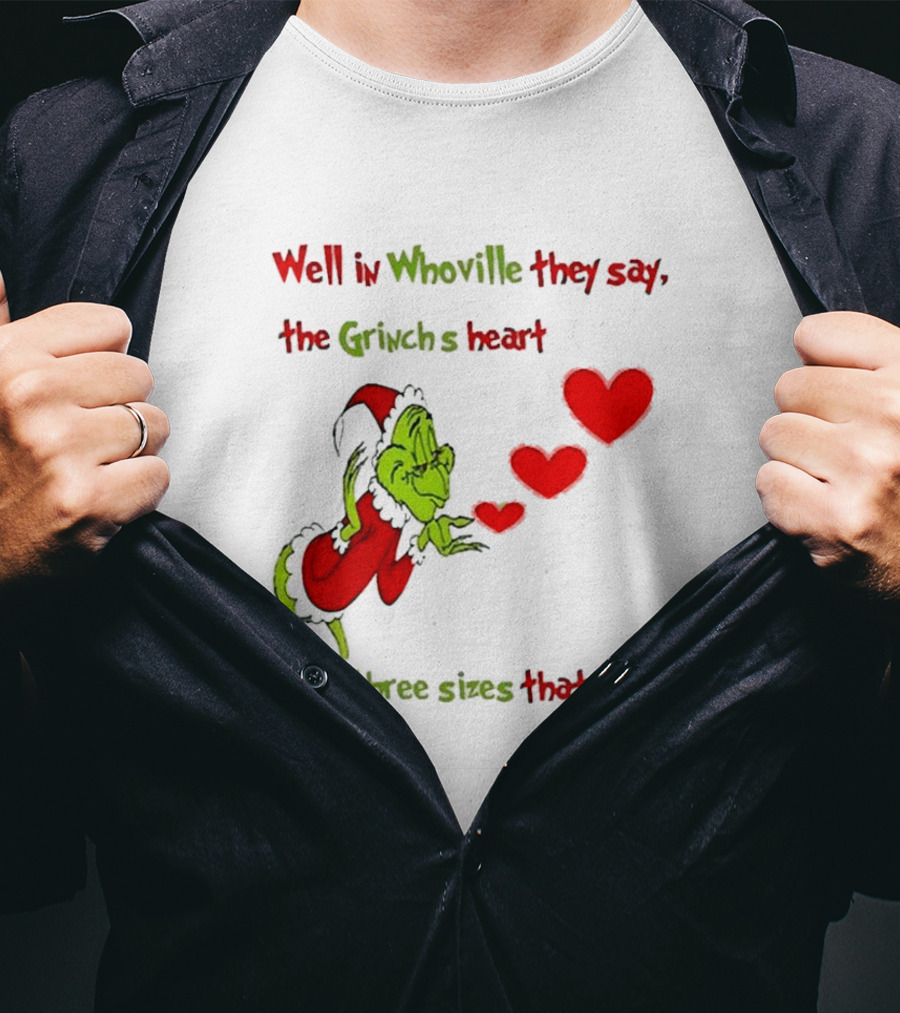 Grinch Well In Whoville They Say The Grinch’s Heart Grew Three Sizes That Day Merry Christmas T-Shirt