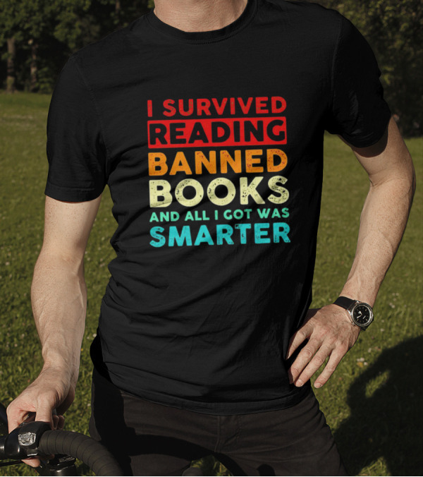 I Survived Reading Banned Books And All I Got Was Smarter T-Shirt