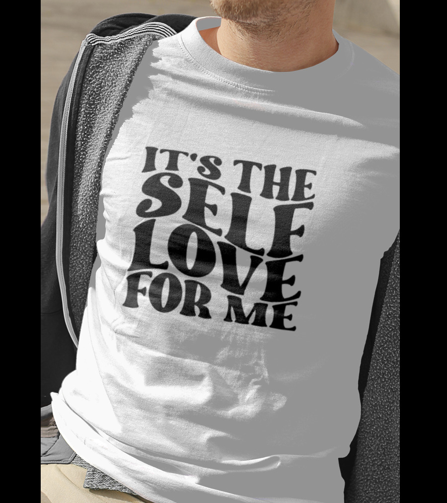 It's The Self Love For Me T-Shirt