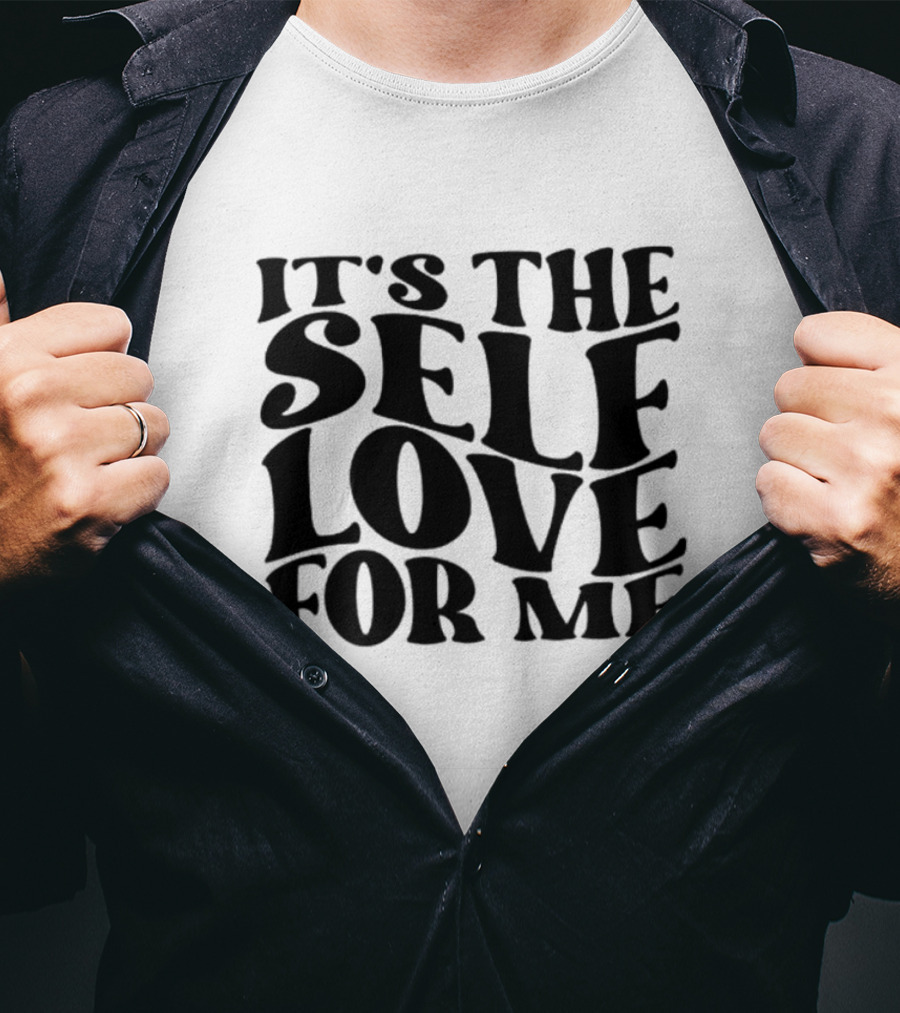 It's The Self Love For Me T-Shirt
