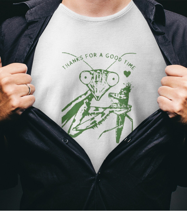 Mantis Thanks For A Good Time With Heart T-Shirt