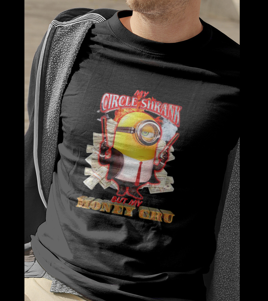 Minions My Circle Shrank But My Money Cru Guns And Dollar Bills T-Shirt