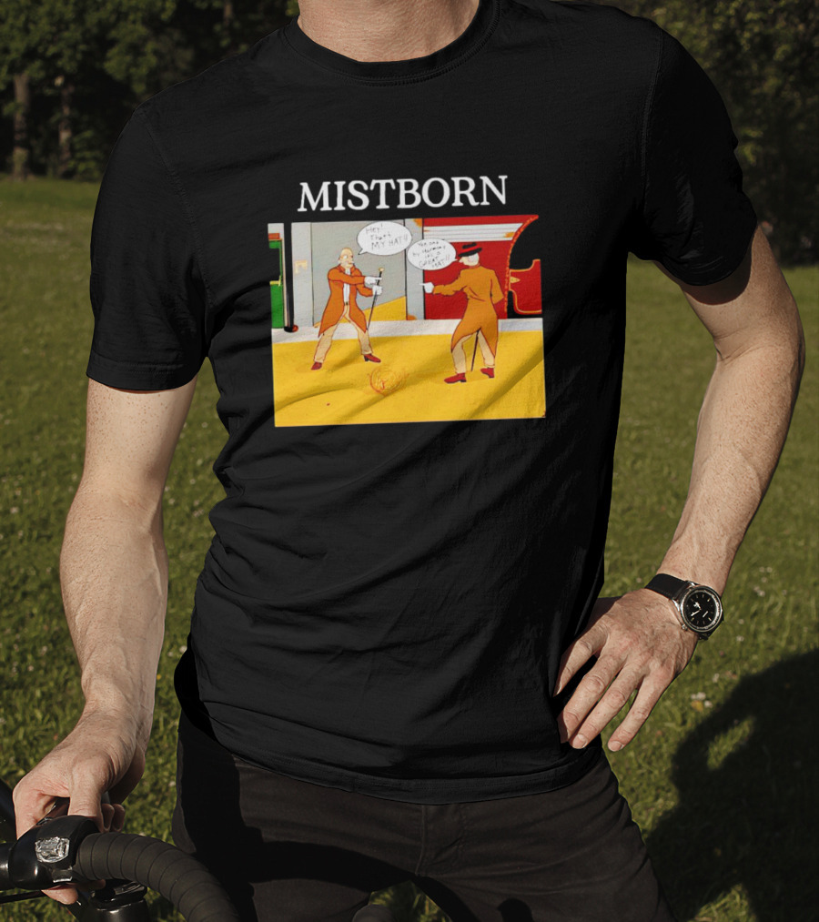MISTBORN Hey It's My Hat You Can't Have My Cravat Comics Scene T-Shirt
