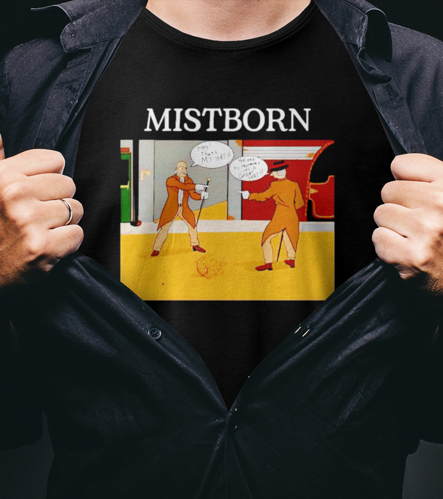 MISTBORN Hey It's My Hat You Can't Have My Cravat Comics Scene T-Shirt