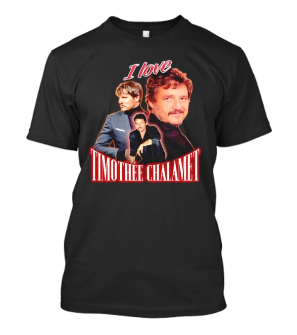 I Love Timothee Chalamet Pedro Pascal T-Shirt