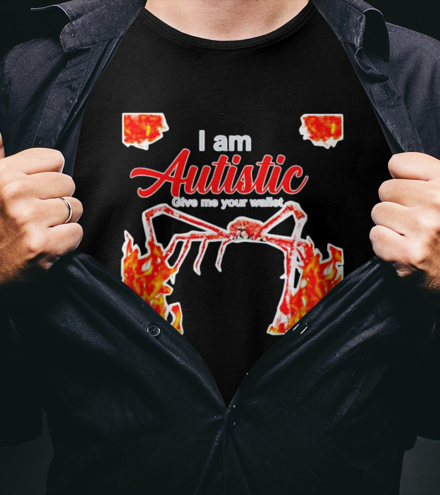 I Am Autistic Give Me Your Wallet Fire Spider T-Shirt