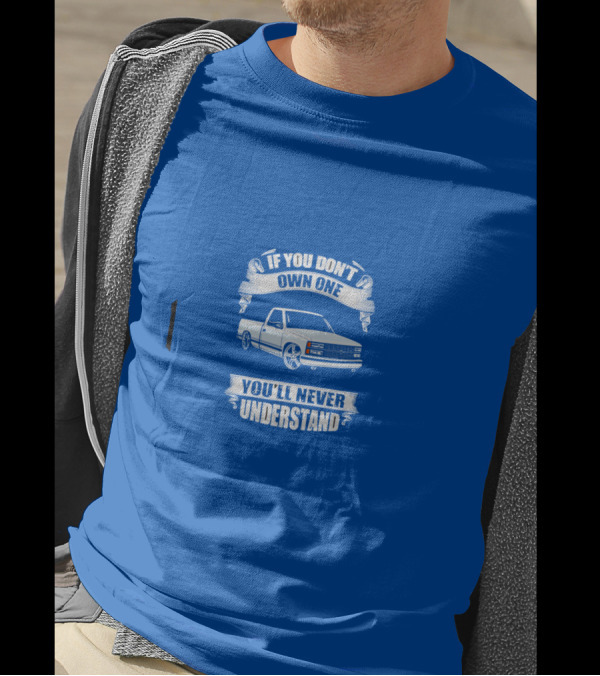 If You Don’t Own One You’ll Never Understand Classic Truck T-Shirt