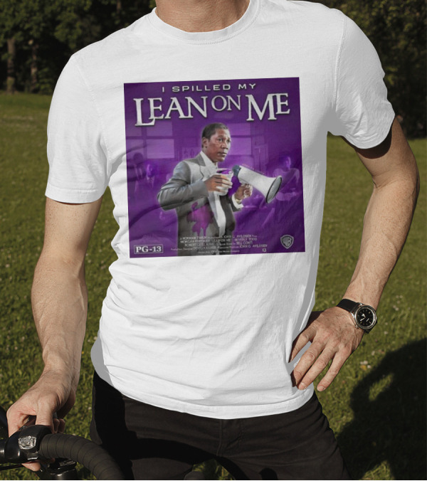 Joe Louis Clark I Spilled My Lean On Me PG-13 T-Shirt