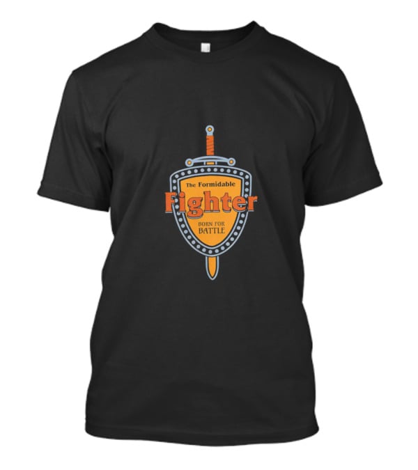 The Formidable Fighter Born For Battle T-Shirt