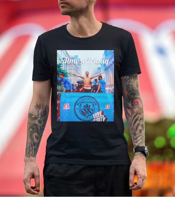 Premium T-Shirt: Almost Friday Manchester City Love This City T-Shirt Almost Friday Manchester City Love This City T-Shirt