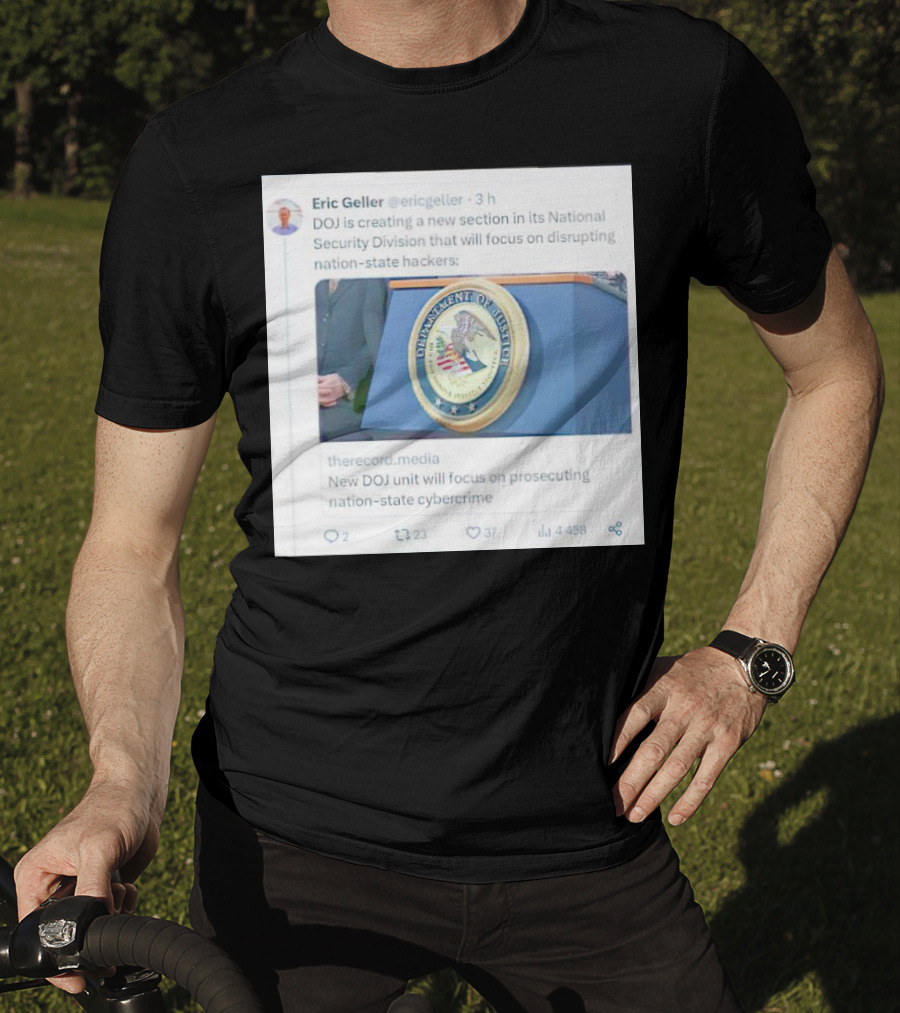 Eric Geller DOJ Creating National Security Section To Combat Nation-State Cybercrime T-Shirt