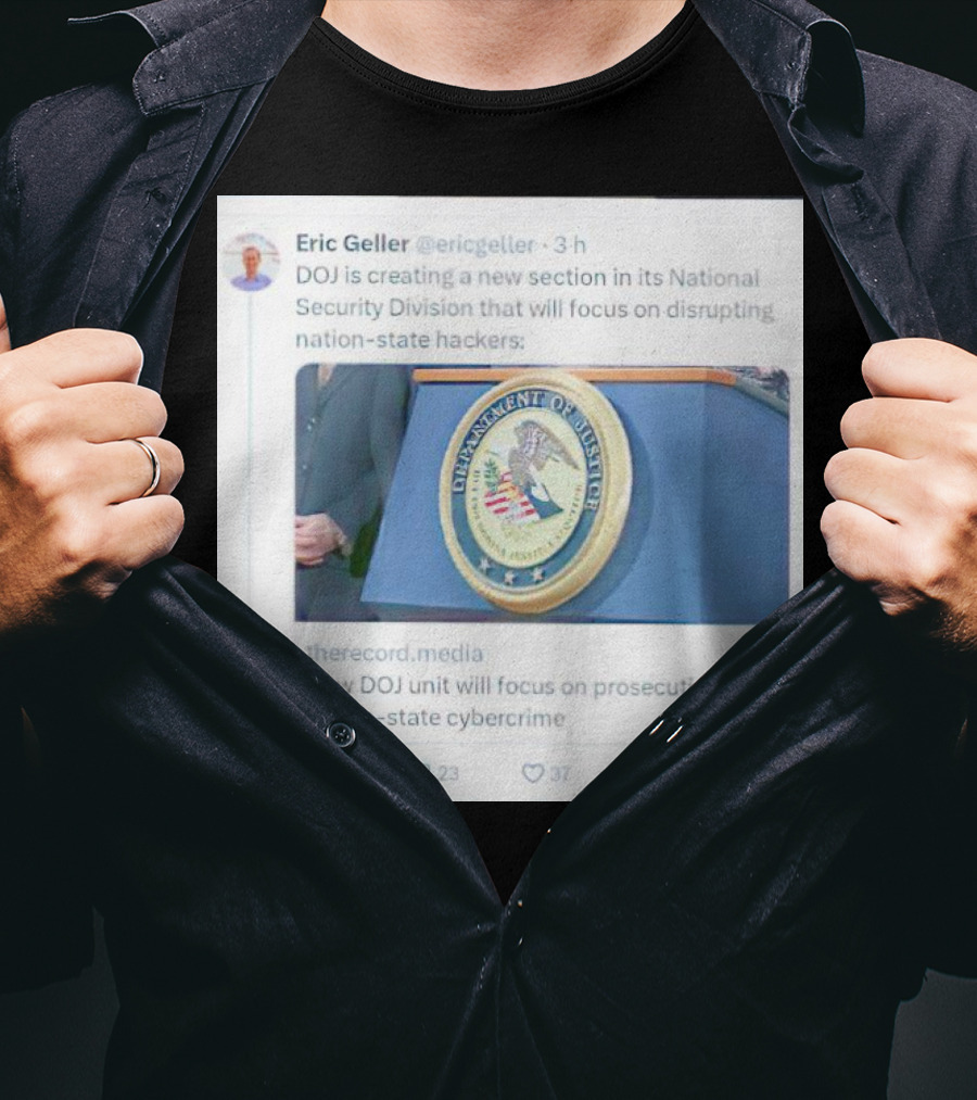 Eric Geller DOJ Creating National Security Section To Combat Nation-State Cybercrime T-Shirt