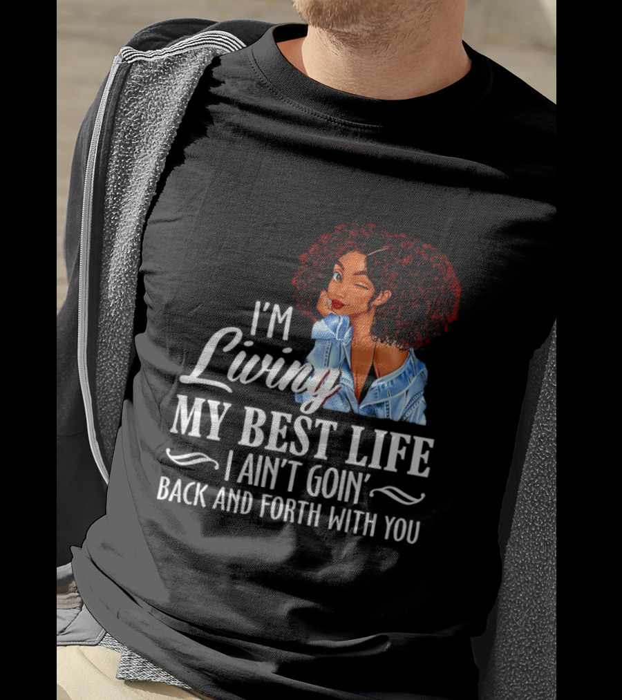 I'm Living My Best Life I Ain't Goin' Back And Forth With You Black Women Winking Afro T-Shirt