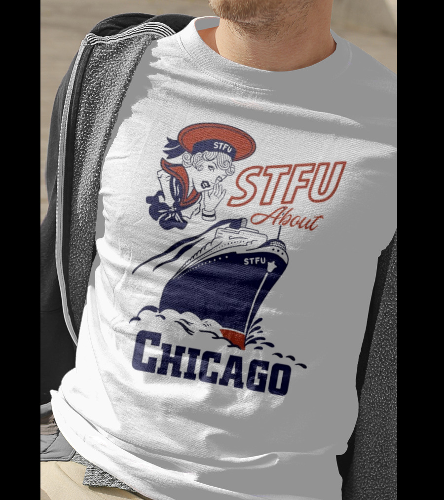 STFU About Chicago Ship Vintage Sailor Whispering T-Shirt