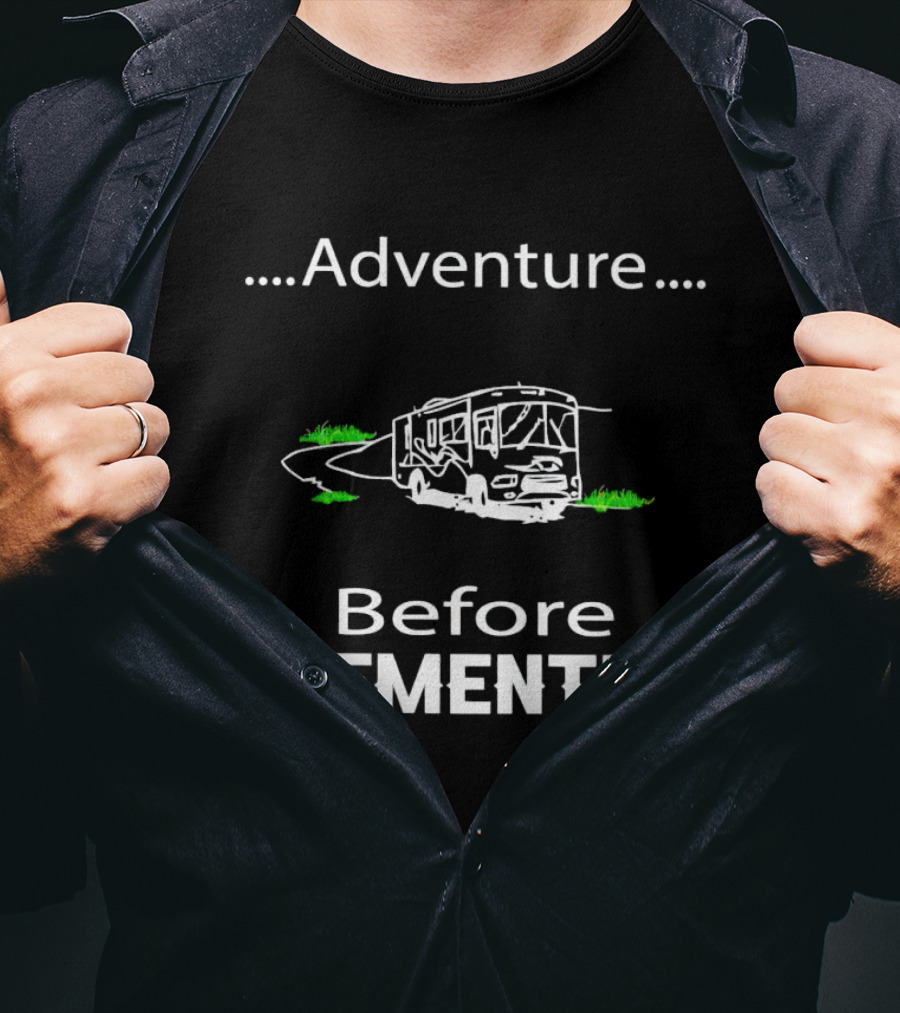 Adventure Before Dementia RV Road Trip Humor T-Shirt