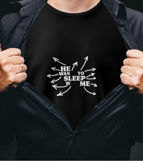 He Wants To Sleep With Me Arrows Text T-Shirt