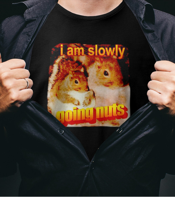 I Am Slowly Going Nuts Squirrel Duo T-Shirt
