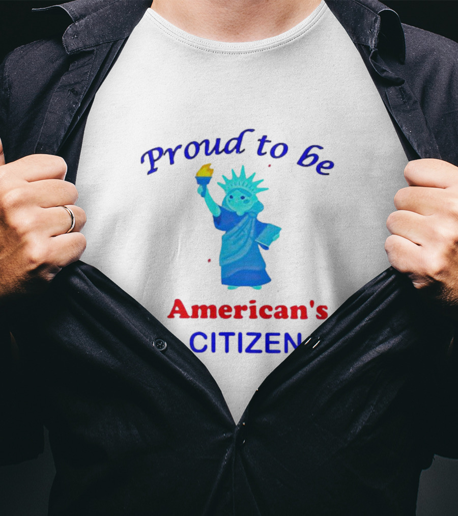 Proud To Be American's Citizen Statue Of Liberty T-Shirt