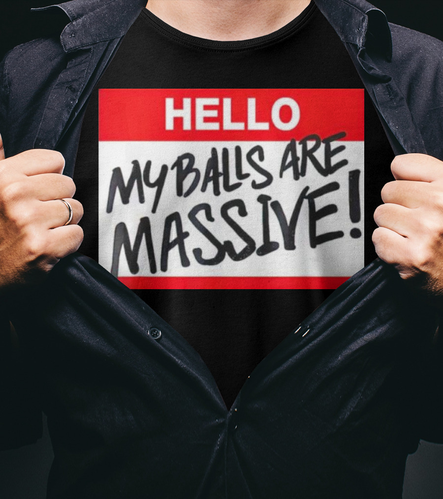 HELLO My Balls Are Massive T-Shirt