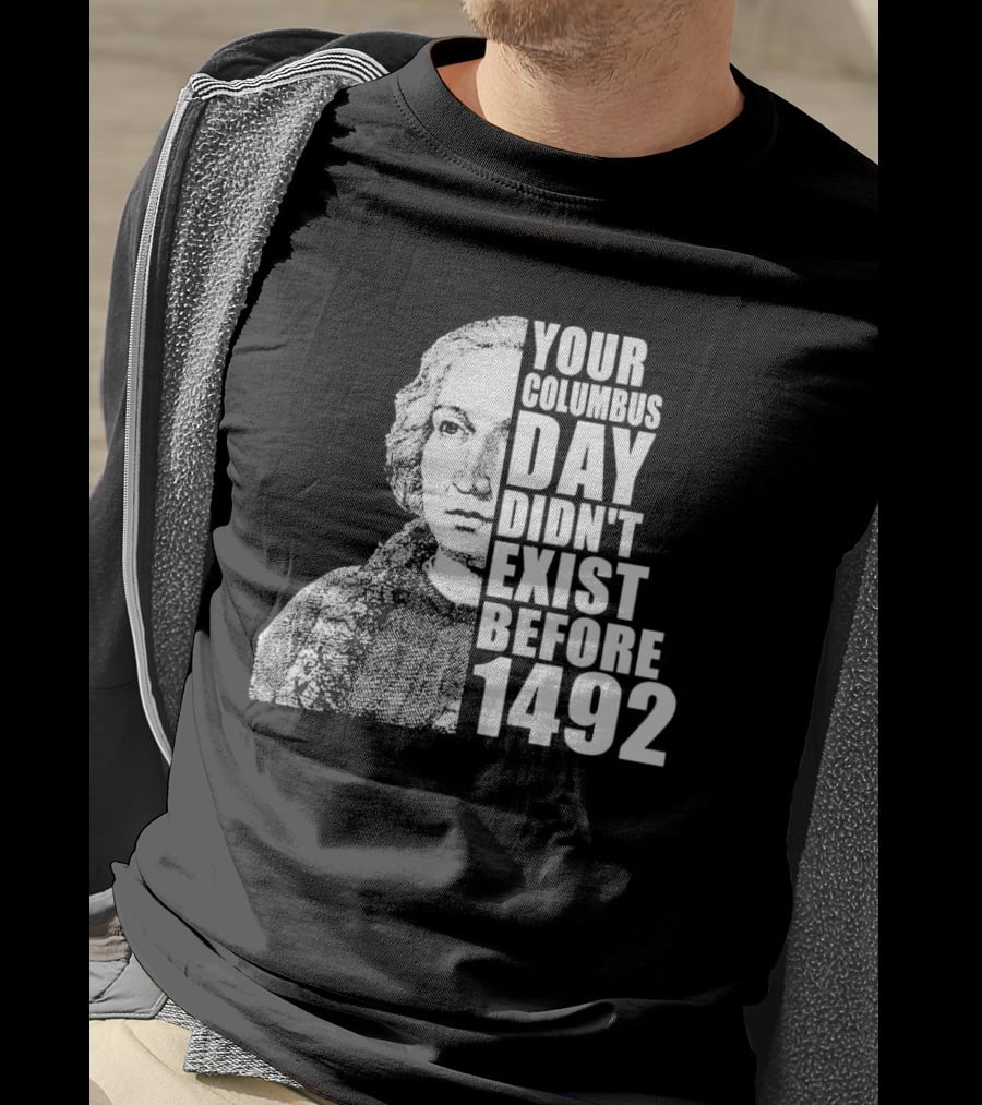 Your Columbus Day Didn't Exist Before 1492 Vintage T-Shirt