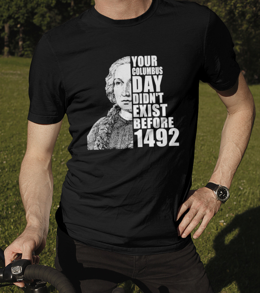Your Columbus Day Didn't Exist Before 1492 Vintage T-Shirt