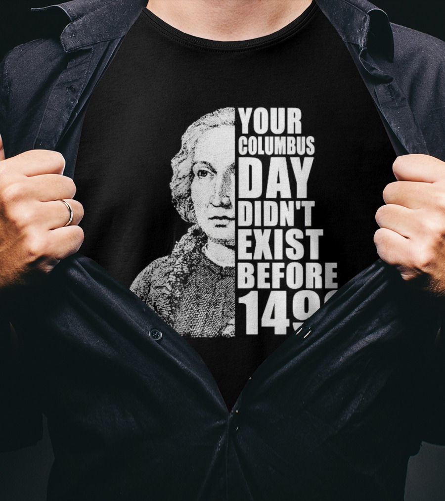 Your Columbus Day Didn't Exist Before 1492 Vintage T-Shirt