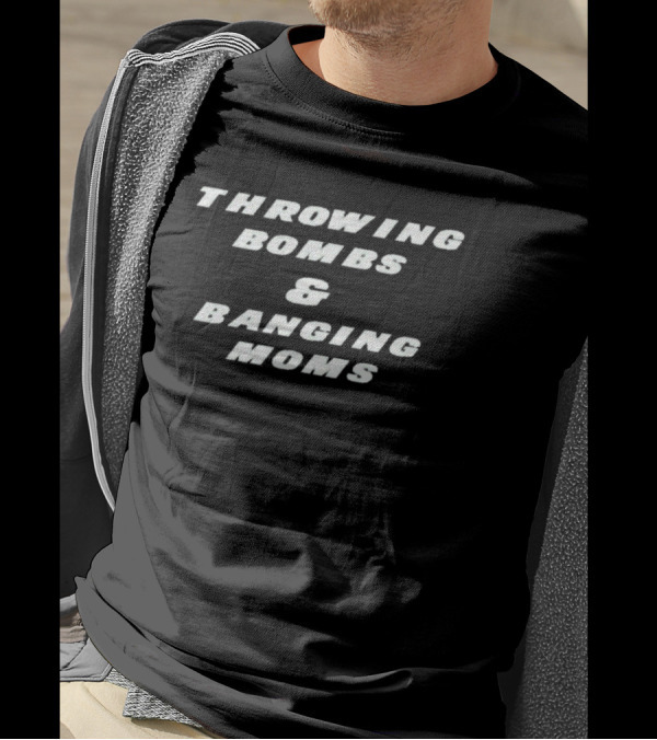 Throwing Bombs And Banging Moms T-Shirt