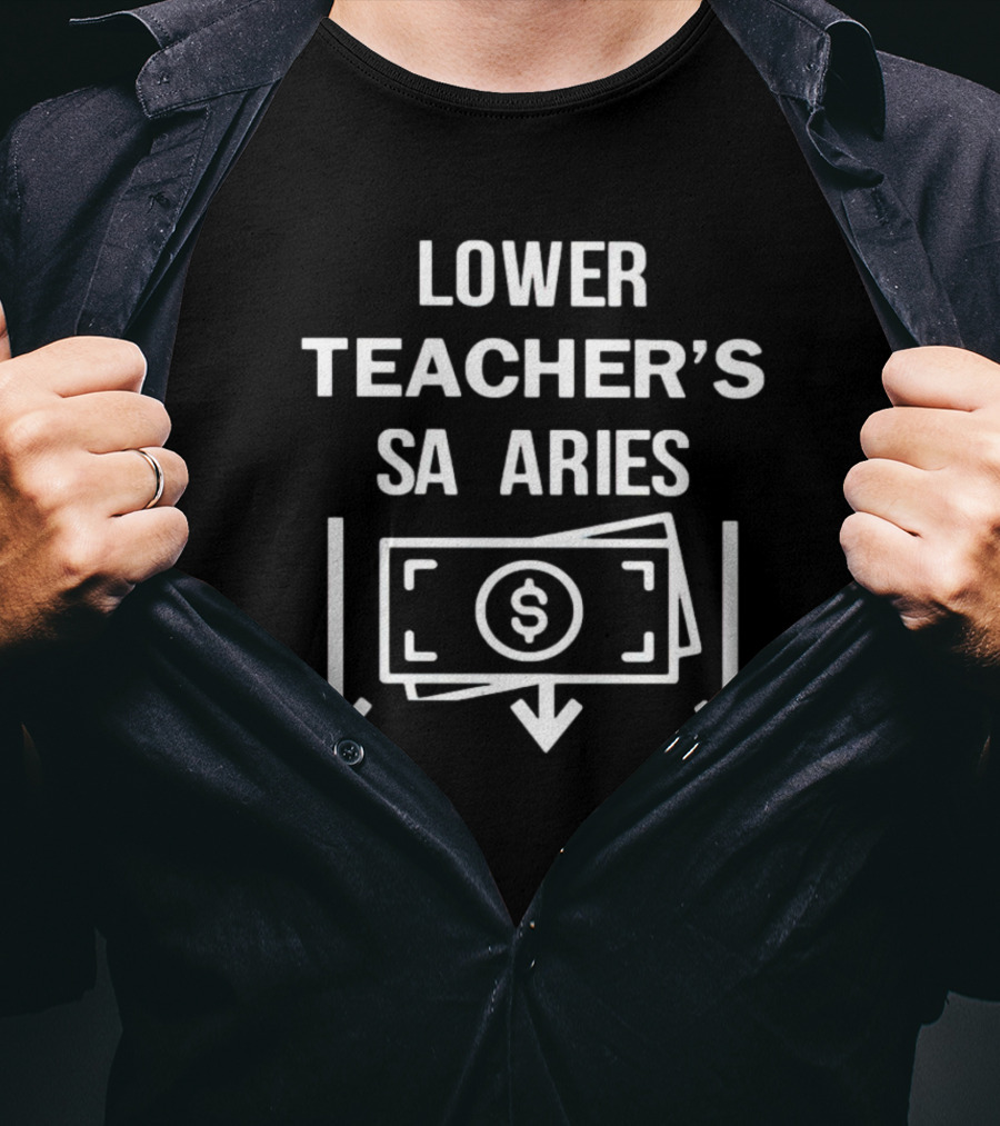 Lower Teacher’s Salaries Money Down Arrows Dollar Bill T-Shirt