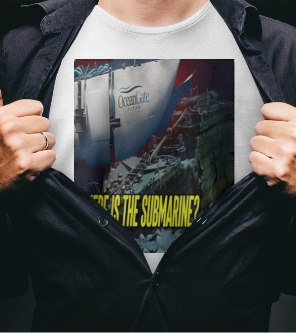 OceanGate Titan Where Is The Submarine? T-Shirt