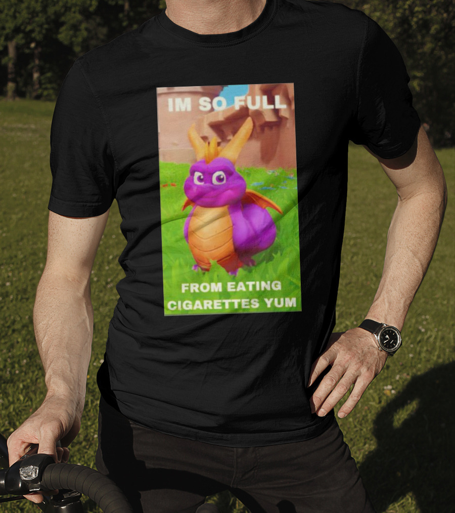 Spyro I'm So Full From Eating Cigarettes Yum T-Shirt