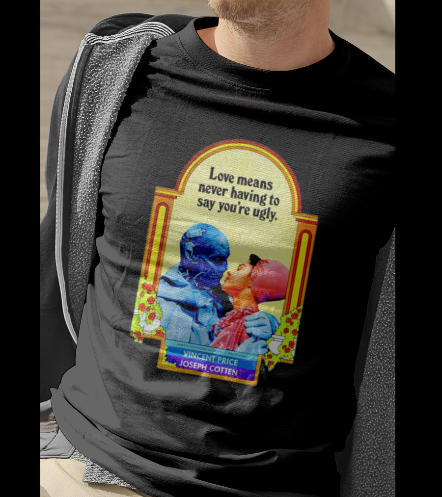 Vincent Price Joseph Cotten Love Means Never Having To Say You're Ugly Vintage Romance Horror Mashup T-Shirt