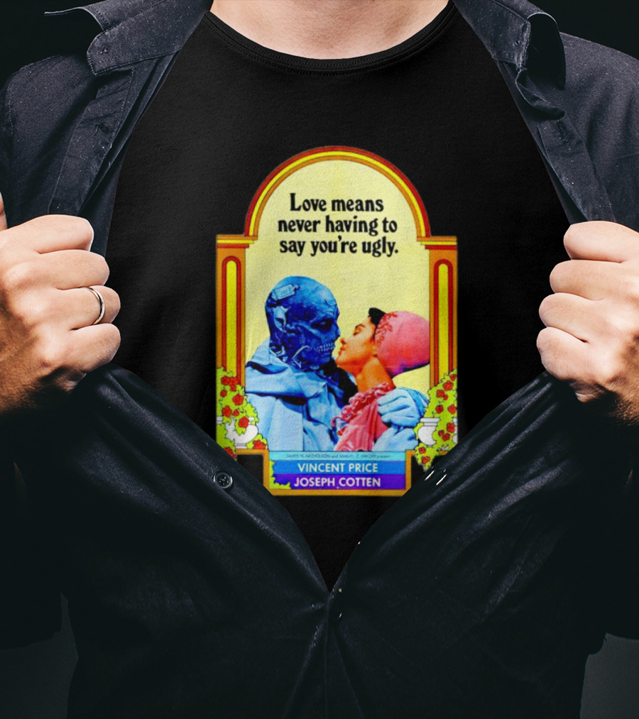 Vincent Price Joseph Cotten Love Means Never Having To Say You're Ugly Vintage Romance Horror Mashup T-Shirt
