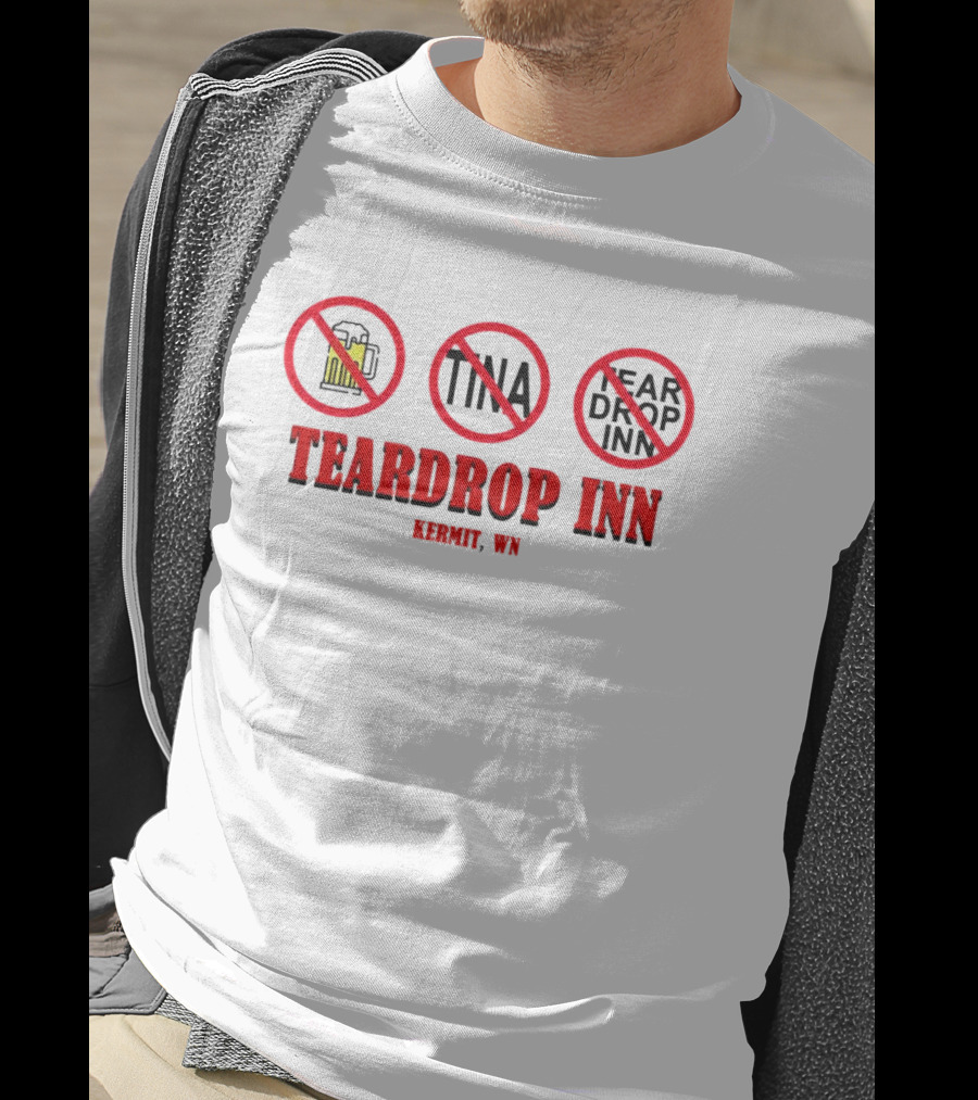 Teardrop Inn Kermit WN No Beer Tina Tear Drop Inn T-Shirt