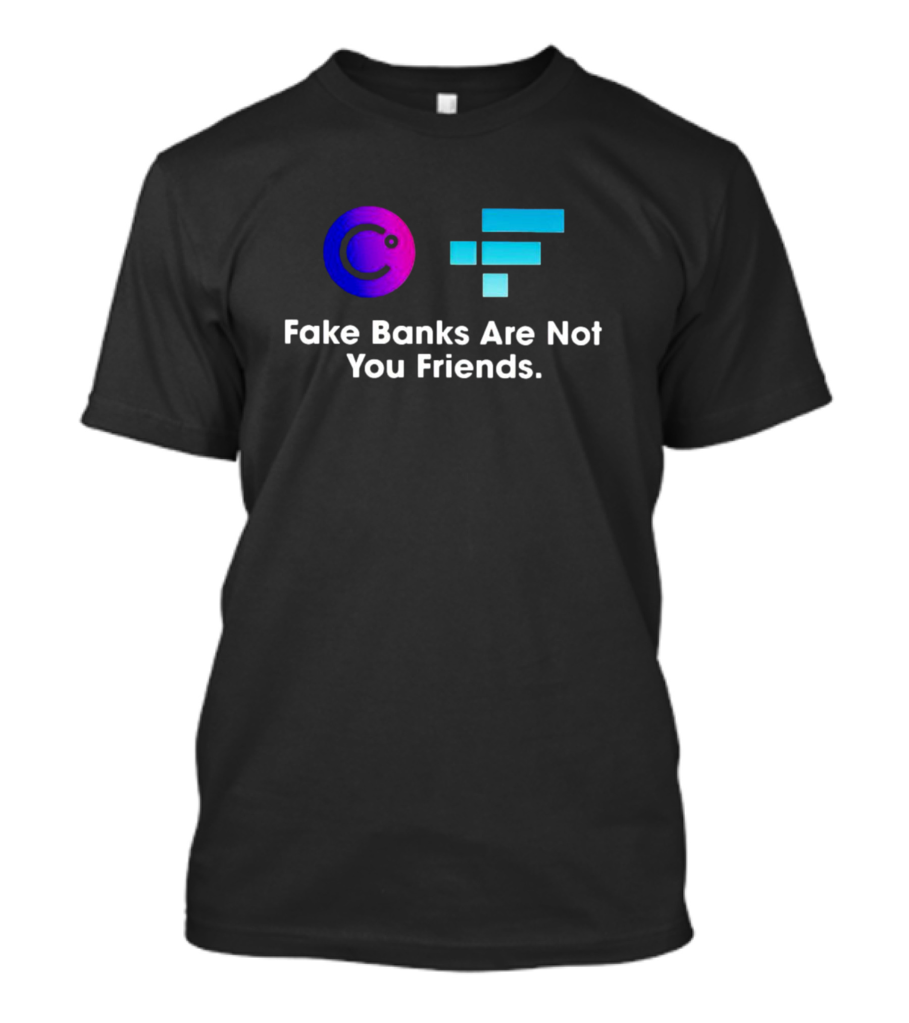Fake Banks Are Not Your Friends Celsius FTX T-Shirt