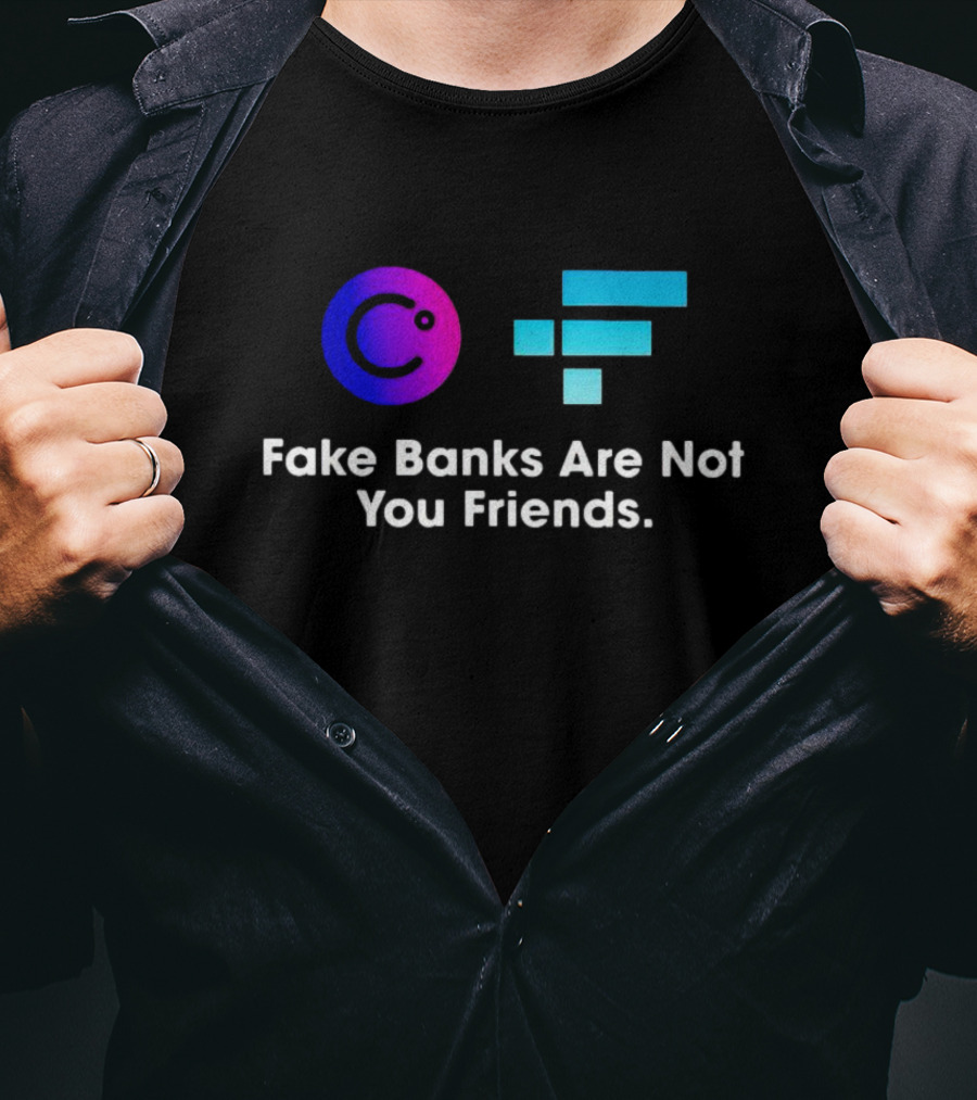 Fake Banks Are Not Your Friends Celsius FTX T-Shirt