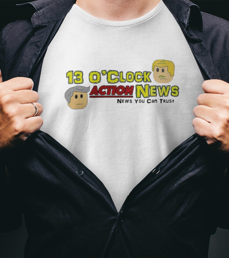 13 O'Clock Action News News You Can Trust T-Shirt