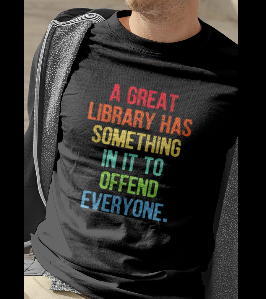 A Great Library Has Something In It To Offend Everyone Rainbow Pride T-Shirt