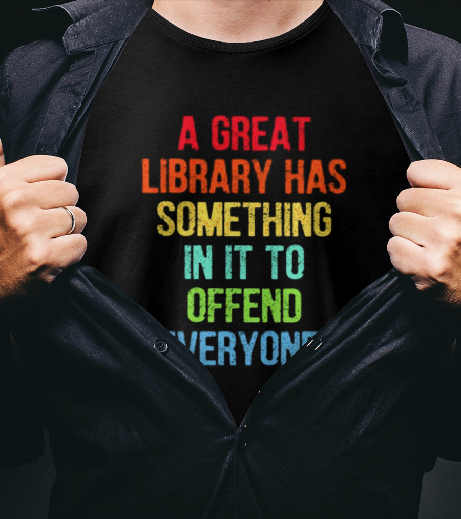 A Great Library Has Something In It To Offend Everyone Rainbow Pride T-Shirt