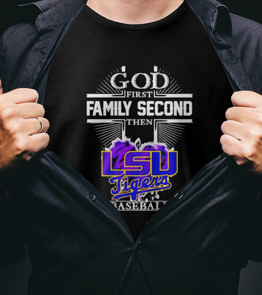 God First Family Second Then LSU Tigers Baseball T-Shirt