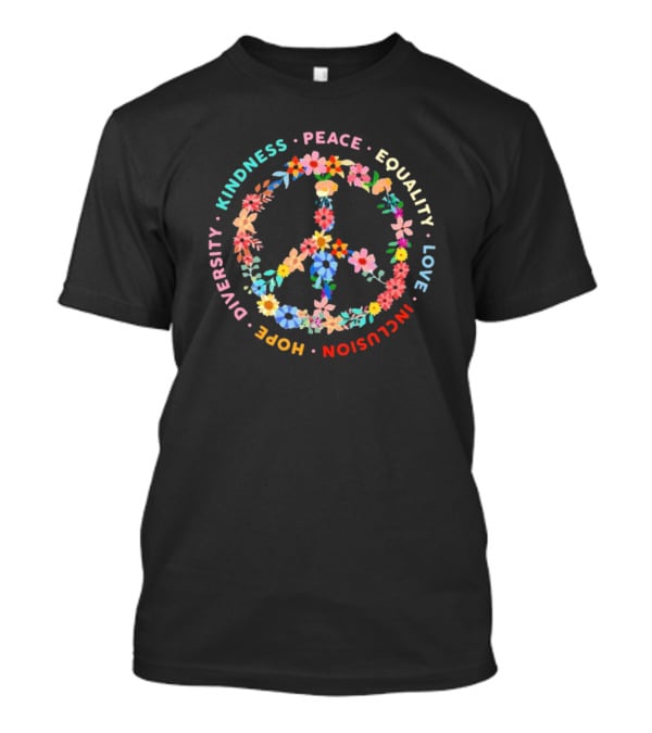 Kindness Peace Equality Love Inclusion Hope Diversity Flower T-Shirt