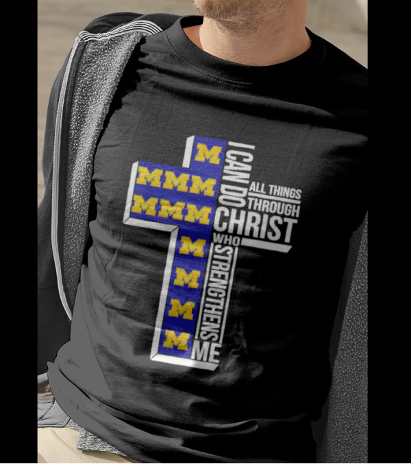 Michigan Wolverines M I Can Do All Things Through Christ Who Strengthens Me T-Shirt