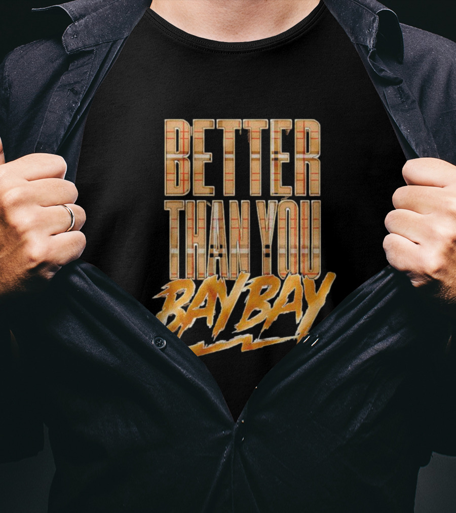 Better Than You Bay Bay Mjf T-Shirt