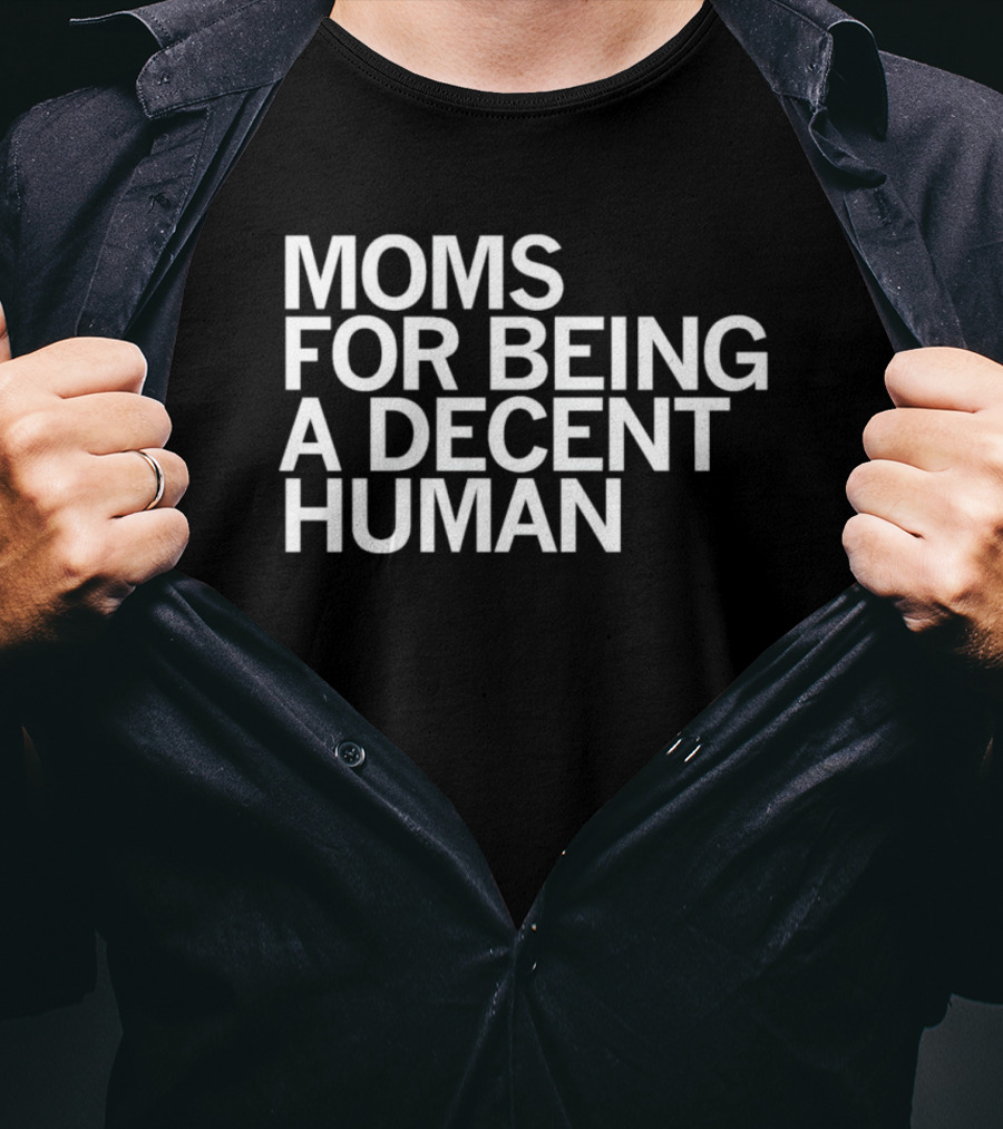 Moms For Being A Decent Human T-Shirt