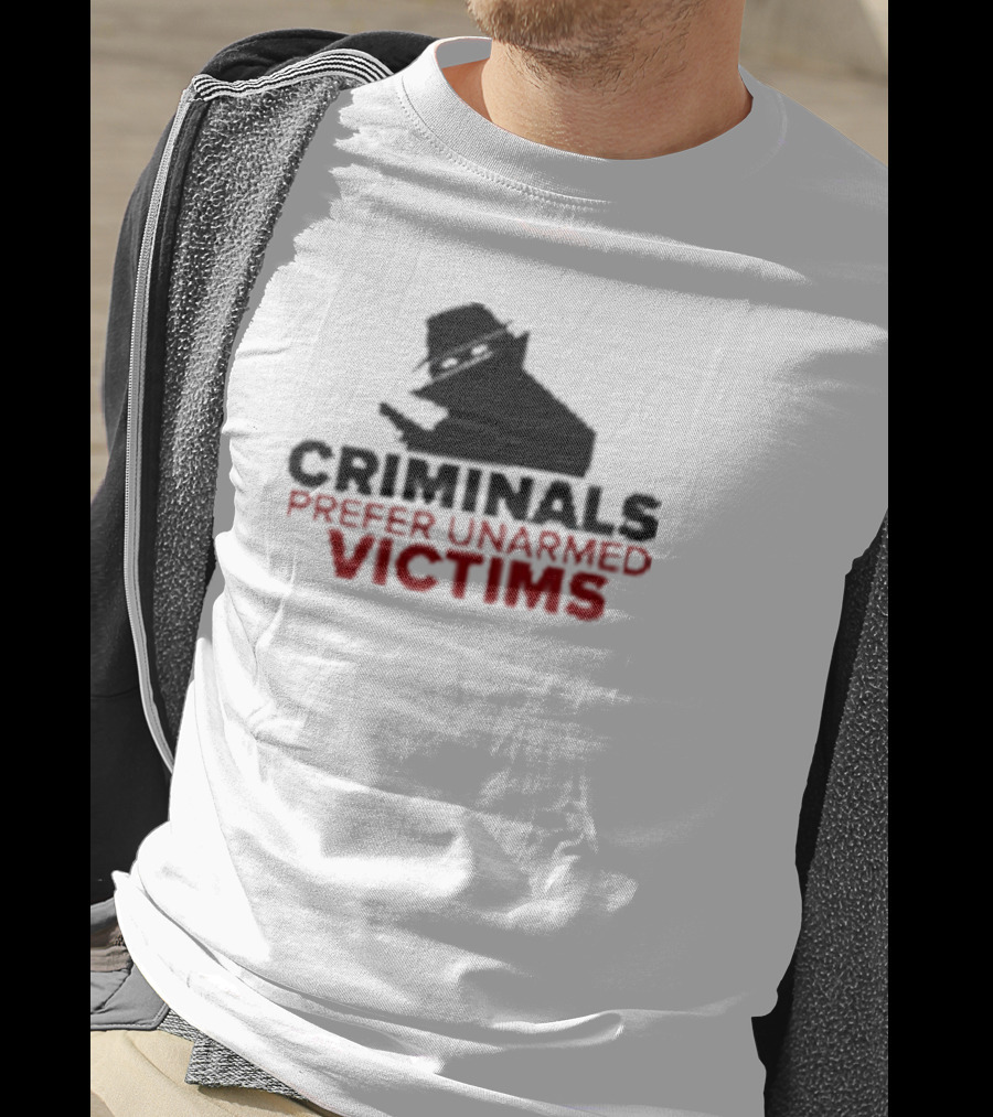 Criminals Prefer Unarmed Victims Silhouette With Hat And Gun T-Shirt