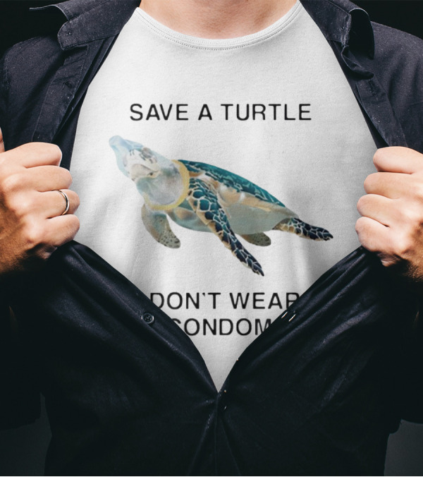 Save A Turtle Don’t Wear Condoms T-Shirt