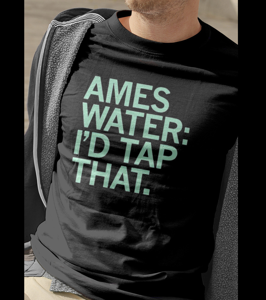 Ames Water: I'd Tap That T-Shirt