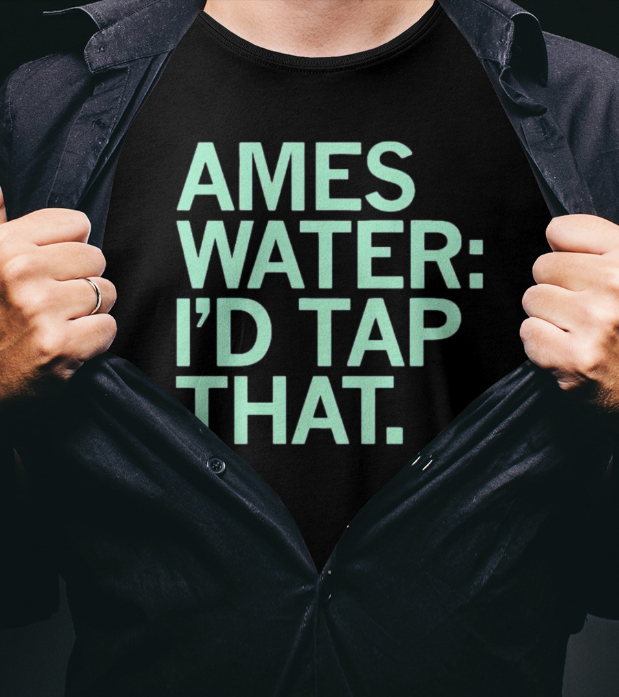 Ames Water: I'd Tap That T-Shirt
