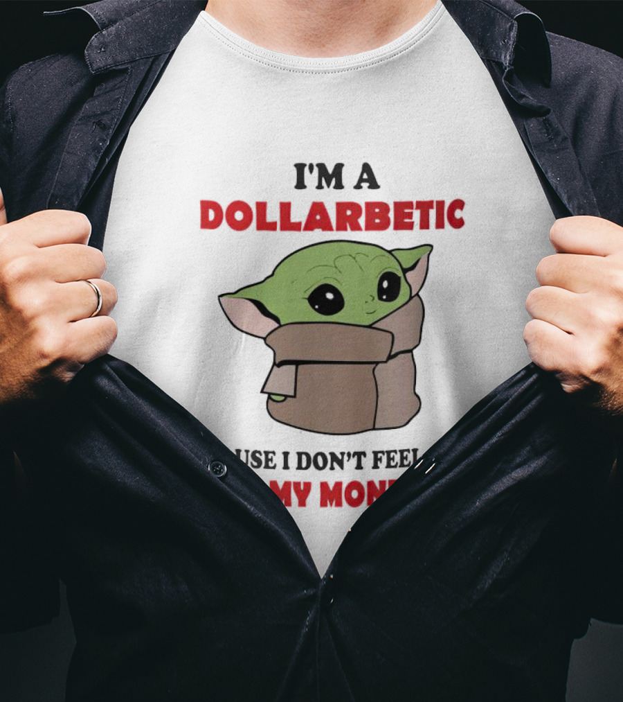 Baby Yoda I'm A Dollarbetic When My Money Low T-Shirt
