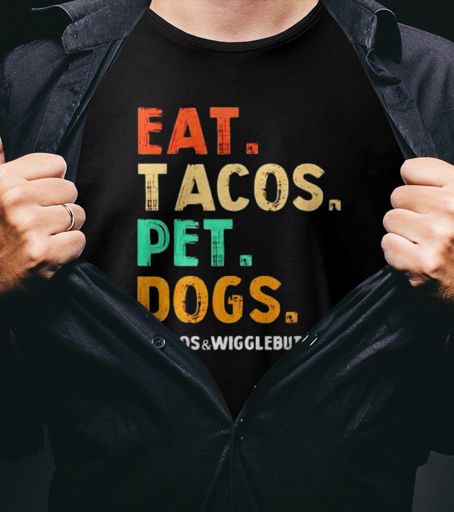 EAT TACOS PET DOGS TACOS And WIGGLEBUTTS T-Shirt