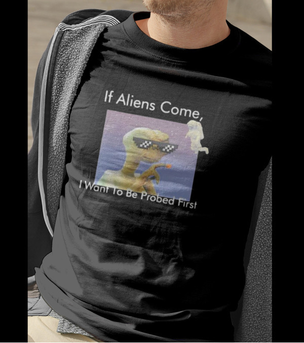 If Aliens Come I Want To Be Probed First Cool Sunglasses Alien T-Shirt